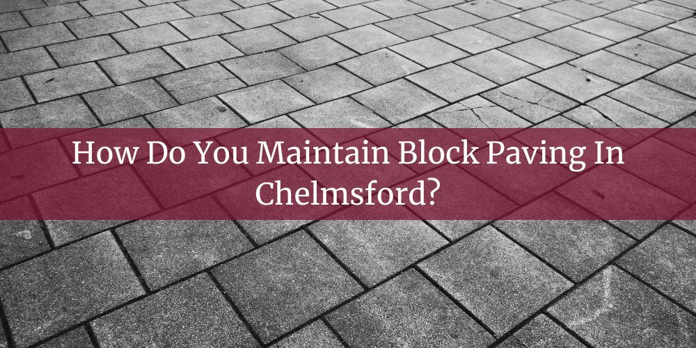 blog/how-do-you-maintain-block-paving-in-chelmsford.jpg