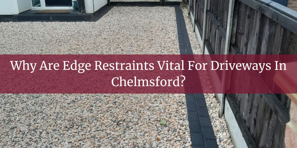 blog/why-are-edge-restraints-vital-for-driveways-in-chelmsford.jpg