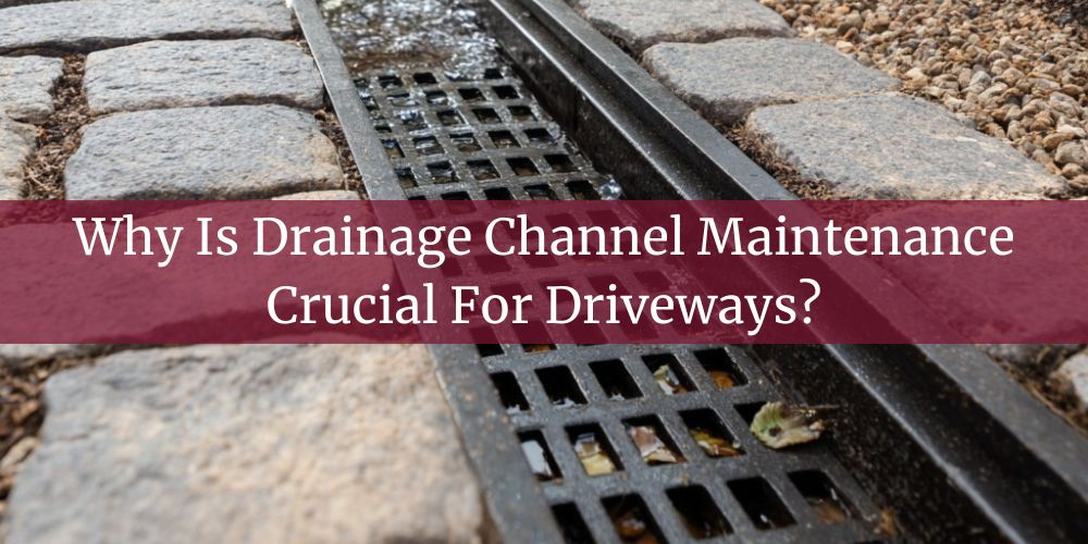 blog/why-is-drainage-channel-maintenance-crucial-for-driveways.jpg